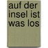 Auf der Insel ist was los