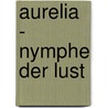 Aurelia - Nymphe der Lust by Maria Bertani