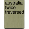 Australia Twice Traversed door Ernest Giles