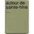 Autour de Sainte-Hlne ...