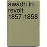 Awadh In Revolt 1857-1858 door Rudrangshu Mukherjee