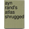 Ayn Rand's Atlas Shrugged by Edward W. Younkins