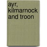 Ayr, Kilmarnock And Troon by Ordnance Survey