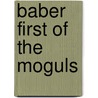 Baber First Of The Moguls door Fernand Grenard