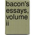 Bacon's Essays, Volume Ii