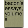 Bacon's Essays, Volume Ii by Sir Francis Bacon