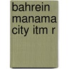 Bahrein Manama City Itm R by Itmb Canada