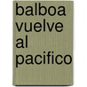 Balboa Vuelve Al Pacifico door Agustin Perez Pardella
