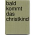 Bald kommt das Christkind