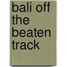 Bali Off The Beaten Track door Onbekend