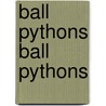 Ball Pythons Ball Pythons door Richard D. Bartlett