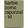 Barbie Como Rapunzel - Td by Mattel