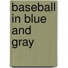 Baseball In Blue And Gray by George B. Kirsch