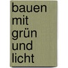 Bauen mit Grün und Licht door Sander Kroll