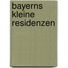 Bayerns kleine Residenzen door Helmut Seitz