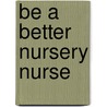 Be A Better Nursery Nurse door Lynn Cousins