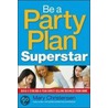 Be A Party Plan Superstar by Mary Christensen