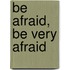 Be Afraid, Be Very Afraid