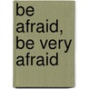 Be Afraid, Be Very Afraid by Jan Harold Brunvand
