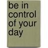 Be In Control Of Your Day door Roy Mosaku
