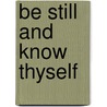 Be Still and Know Thyself by E.A. Brian