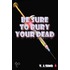 Be Sure To Bury Your Dead