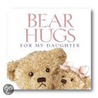 Bear Hugs For My Daughter door Zondervan