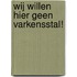 Wij willen hier geen varkensstal!