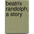 Beatrix Randolph; A Story