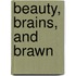 Beauty, Brains, and Brawn