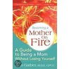 Becoming A Mother On Fire by Lisa Garber