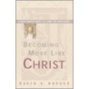 Becoming More Like Christ door David E. Rosage