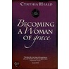 Becoming a Woman of Grace door Cynthia Heald