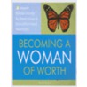 Becoming a Woman of Worth by Becky Drace