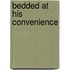 Bedded At His Convenience