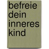 Befreie dein inneres Kind by Mike Hellwig