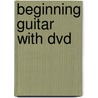 Beginning Guitar With Dvd door Music Sales Corporation