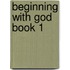 Beginning With God Book 1