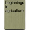 Beginnings In Agriculture door Anna Botsford Comstock