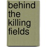 Behind The Killing Fields by Sambath Thet