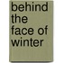 Behind the Face of Winter