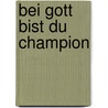 Bei Gott bist du Champion by Unknown