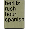 Berlitz Rush Hour Spanish by Howard Beckerman