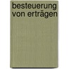 Besteuerung von Erträgen by Dietmar Wellisch