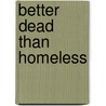 Better Dead Than Homeless by W.H. Michael