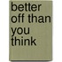Better Off Than You Think