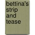 Bettina's Strip And Tease