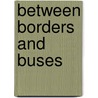 Between Borders And Buses door Darren Assey