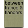 Between France & Flanders door Susie Nash