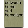 Between Home And Homeland door Brian Amkraut